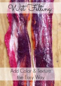 Wet Felting: Add Color & Texture the easy way, Fiberartsy.com